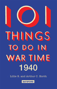 101 Things to Do in Wartime, 1940: A Practical Handbook for the Home